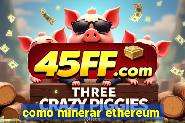 como minerar ethereum